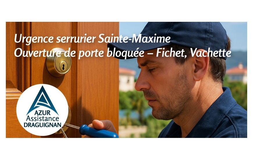 Urgence serrurier Sainte-Maxime | Ouverture de porte bloquée – Fichet, Vachette